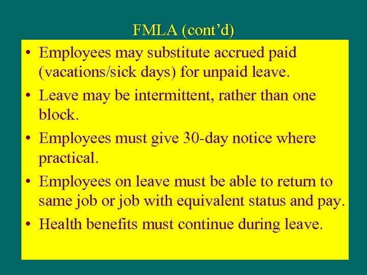  • • • FMLA (cont’d) Employees may substitute accrued paid (vacations/sick days) for