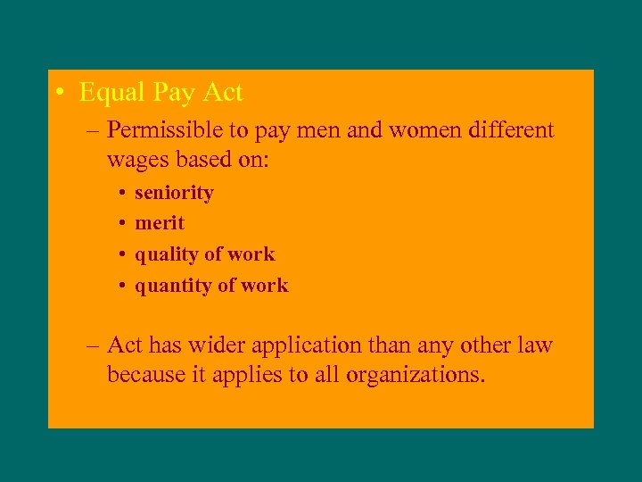  • Equal Pay Act – Permissible to pay men and women different wages