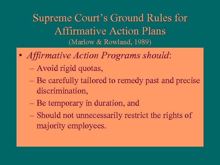 Supreme Court’s Ground Rules for Affirmative Action Plans (Marlow & Rowland, 1989) • Affirmative