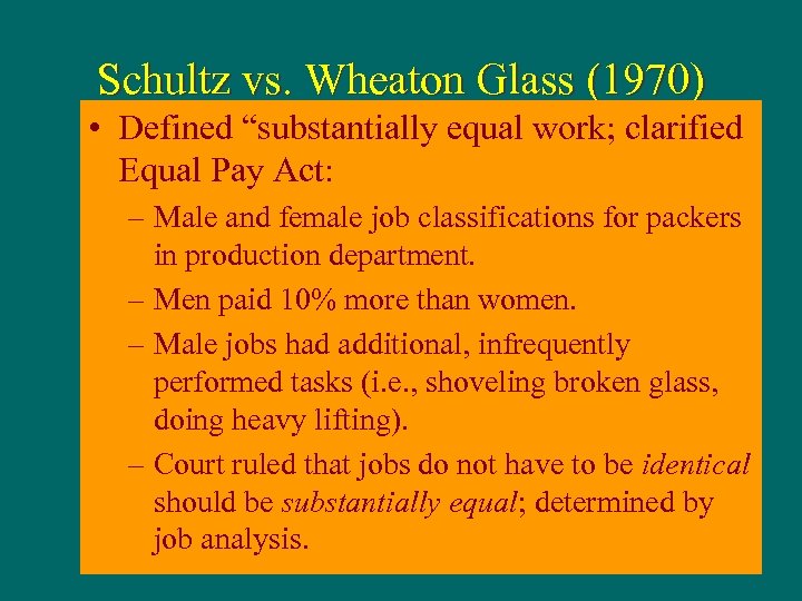 Schultz vs. Wheaton Glass (1970) • Defined “substantially equal work; clarified Equal Pay Act: