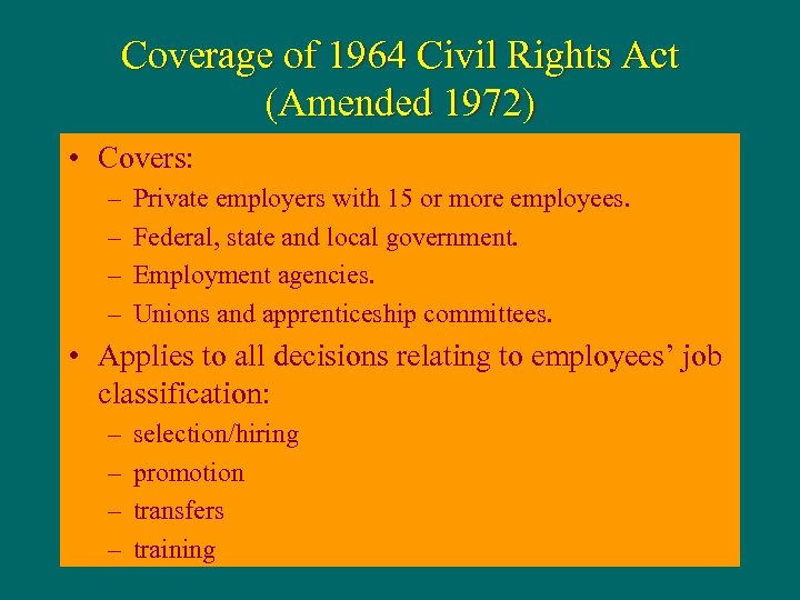 Coverage of 1964 Civil Rights Act (Amended 1972) • Covers: – – Private employers