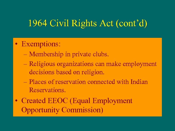 1964 Civil Rights Act (cont’d) • Exemptions: – Membership in private clubs. – Religious