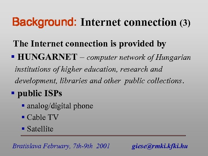Background: Internet connection (3) The Internet connection is provided by § HUNGARNET – computer