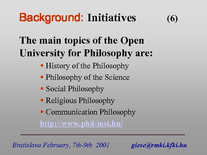 Background: Initiatives (6) The main topics of the Open University for Philosophy are: §