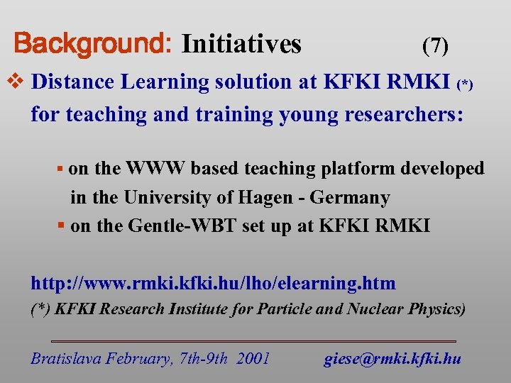 Background: Initiatives (7) v Distance Learning solution at KFKI RMKI (*) for teaching and