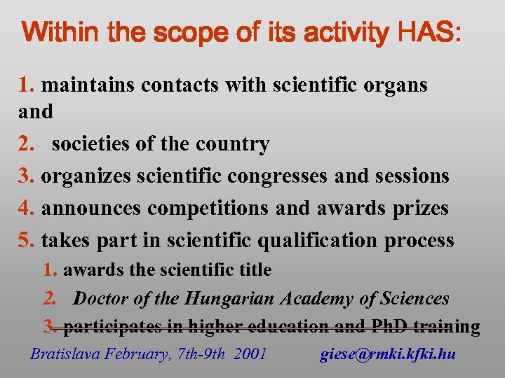 Within the scope of its activity HAS: 1. maintains contacts with scientific organs and