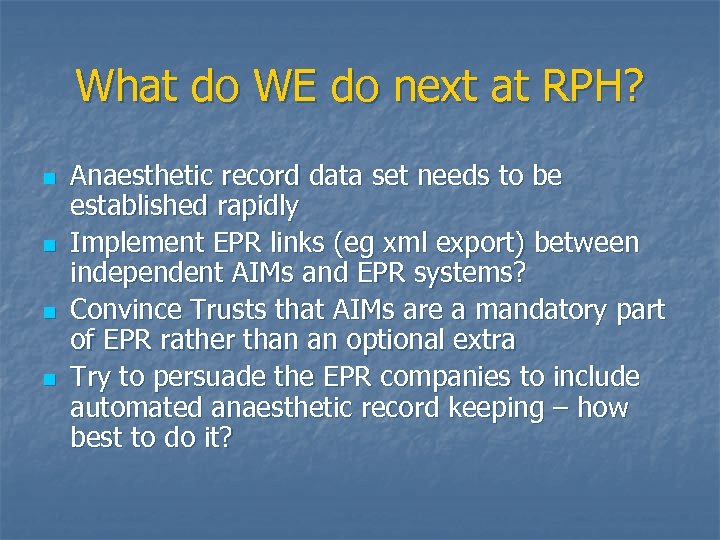 What do WE do next at RPH? n n Anaesthetic record data set needs