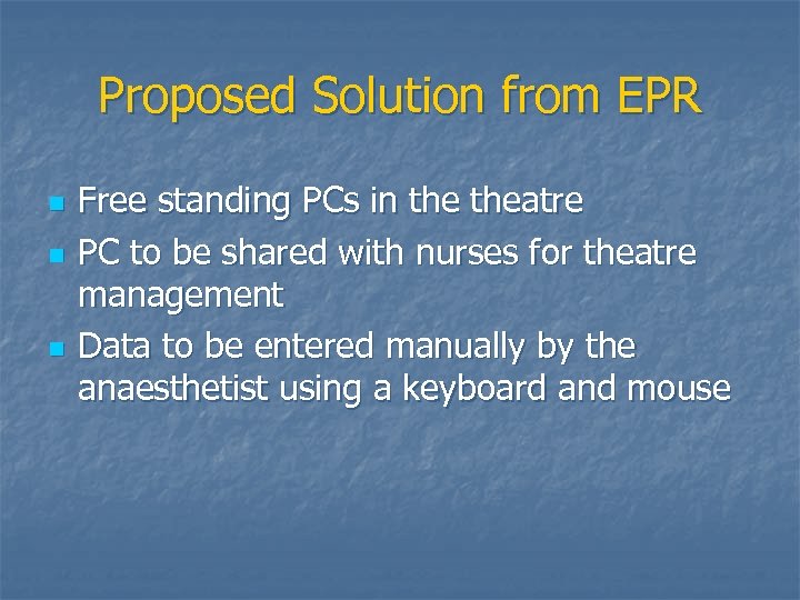 Proposed Solution from EPR n n n Free standing PCs in theatre PC to