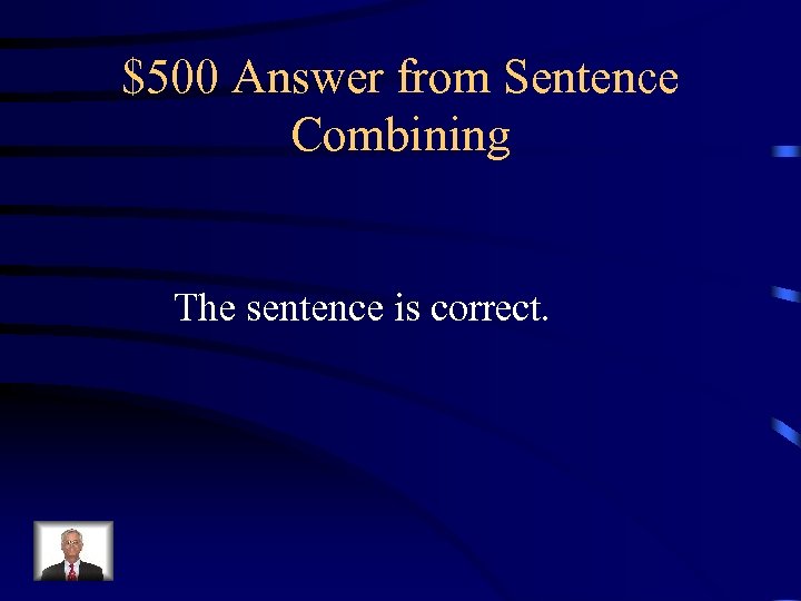 $500 Answer from Sentence Combining The sentence is correct. 