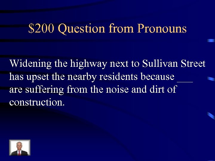 $200 Question from Pronouns Widening the highway next to Sullivan Street has upset the