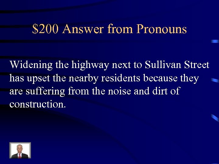 $200 Answer from Pronouns Widening the highway next to Sullivan Street has upset the