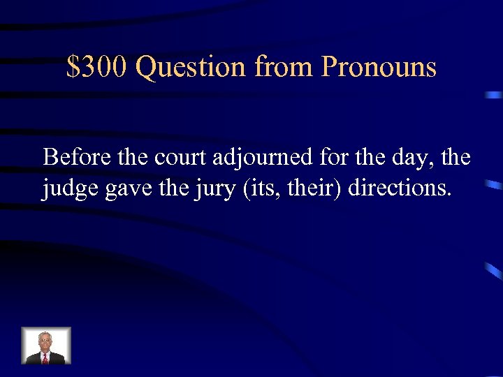 $300 Question from Pronouns Before the court adjourned for the day, the judge gave