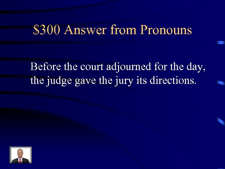 $300 Answer from Pronouns Before the court adjourned for the day, the judge gave