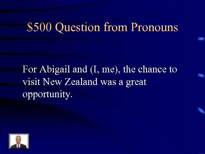 $500 Question from Pronouns For Abigail and (I, me), the chance to visit New