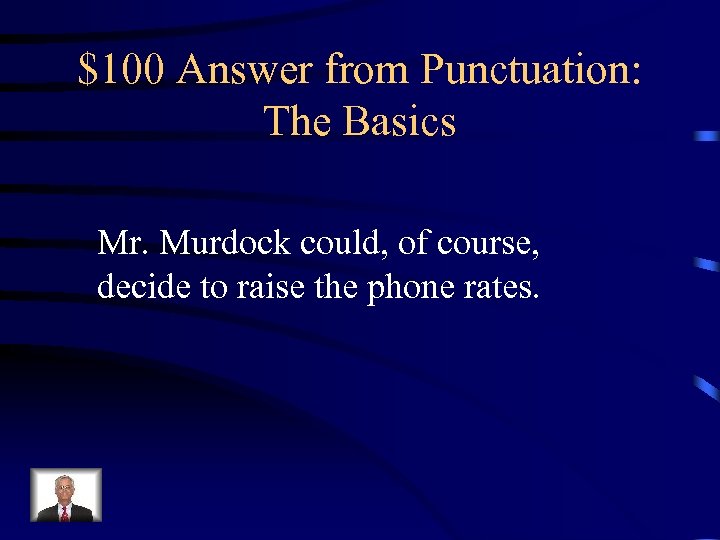 $100 Answer from Punctuation: The Basics Mr. Murdock could, of course, decide to raise