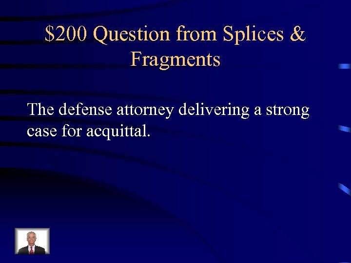 $200 Question from Splices & Fragments The defense attorney delivering a strong case for