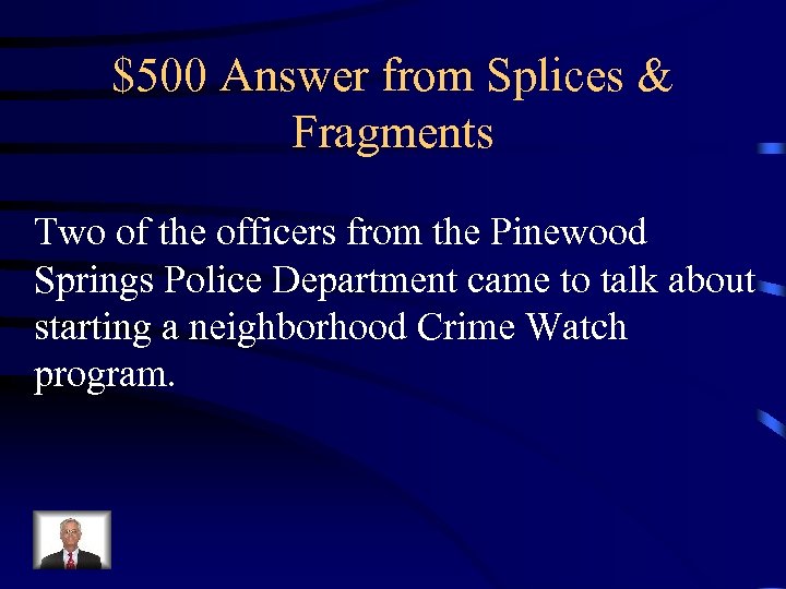 $500 Answer from Splices & Fragments Two of the officers from the Pinewood Springs