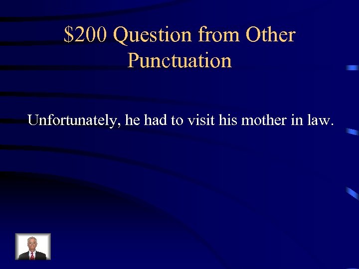 $200 Question from Other Punctuation Unfortunately, he had to visit his mother in law.