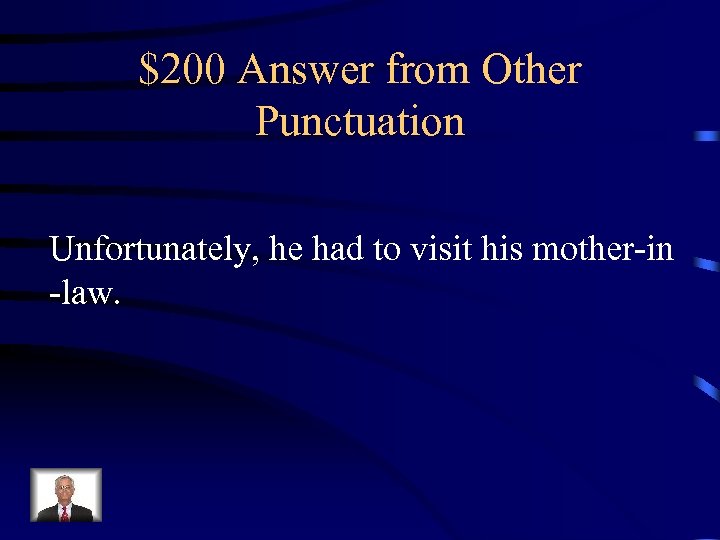 $200 Answer from Other Punctuation Unfortunately, he had to visit his mother-in -law. 