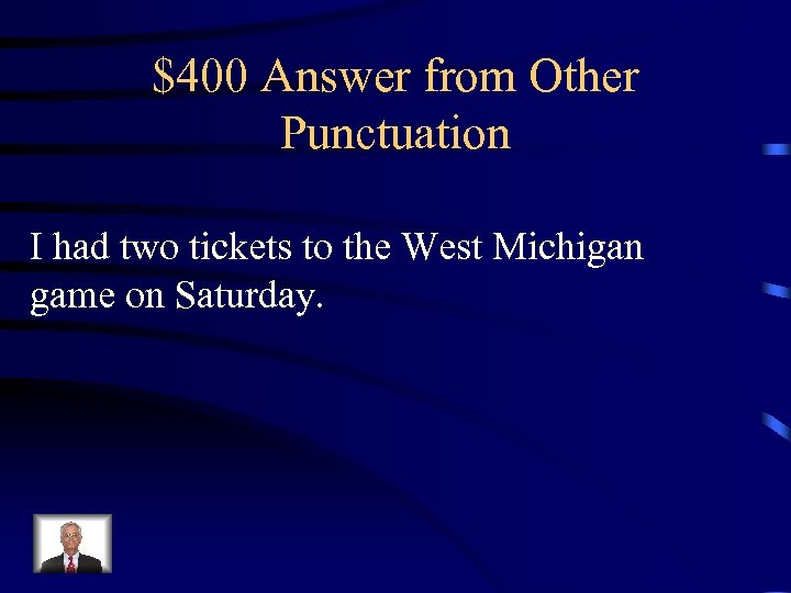 $400 Answer from Other Punctuation I had two tickets to the West Michigan game