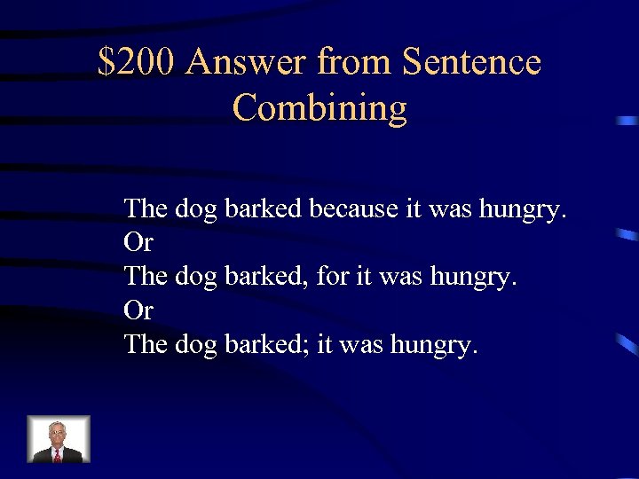 $200 Answer from Sentence Combining The dog barked because it was hungry. Or The