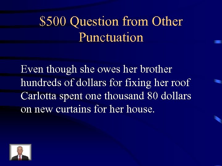 $500 Question from Other Punctuation Even though she owes her brother hundreds of dollars