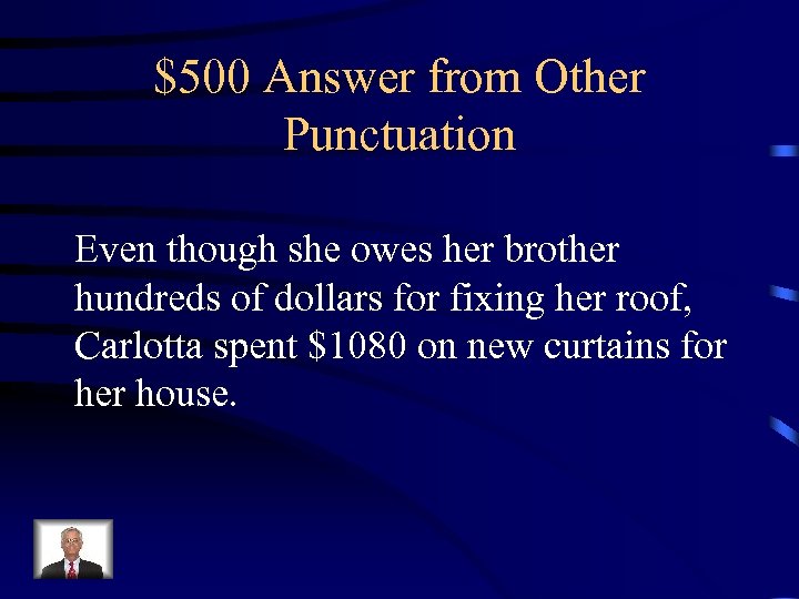 $500 Answer from Other Punctuation Even though she owes her brother hundreds of dollars