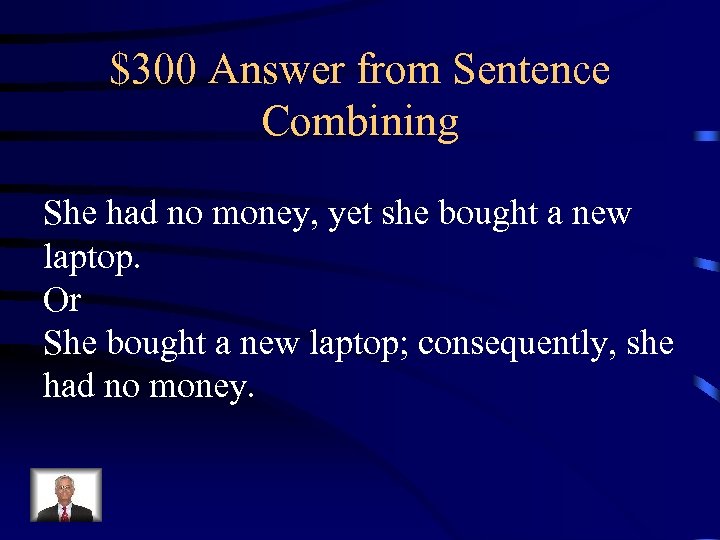 $300 Answer from Sentence Combining She had no money, yet she bought a new