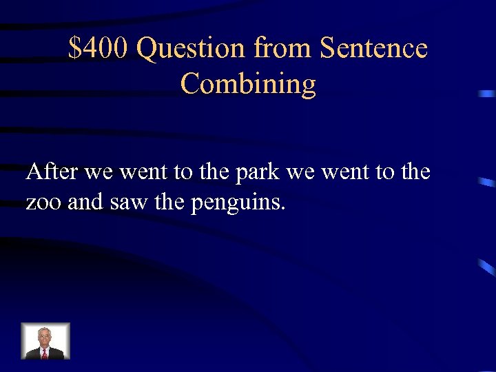 $400 Question from Sentence Combining After we went to the park we went to