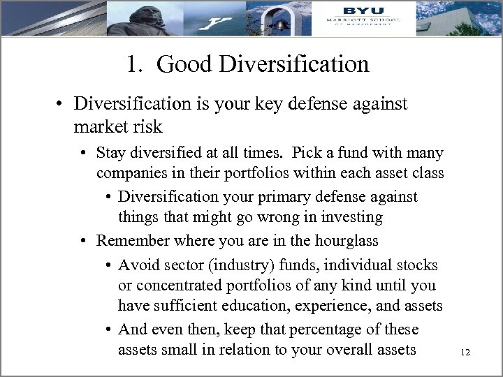1. Good Diversification • Diversification is your key defense against market risk • Stay