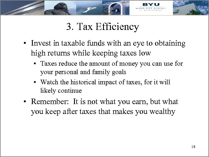3. Tax Efficiency • Invest in taxable funds with an eye to obtaining high