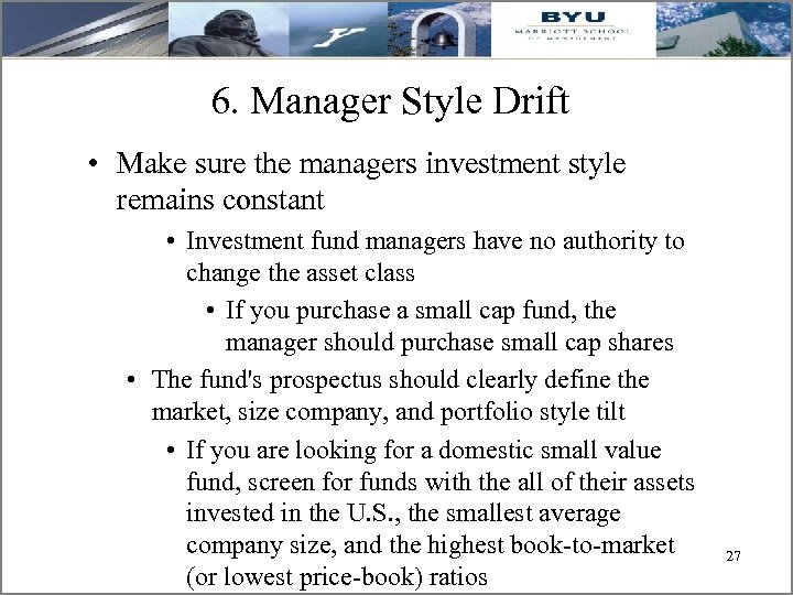 6. Manager Style Drift • Make sure the managers investment style remains constant •