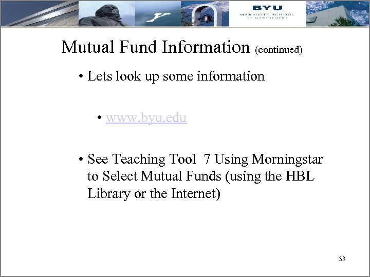 Mutual Fund Information (continued) • Lets look up some information • www. byu. edu