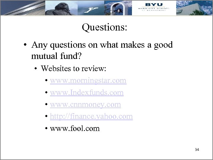 Questions: • Any questions on what makes a good mutual fund? • Websites to