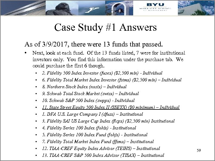 Case Study #1 Answers As of 3/9/2017, there were 13 funds that passed. •