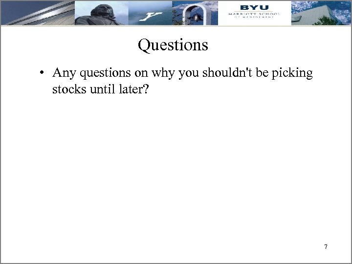 Questions • Any questions on why you shouldn't be picking stocks until later? 77