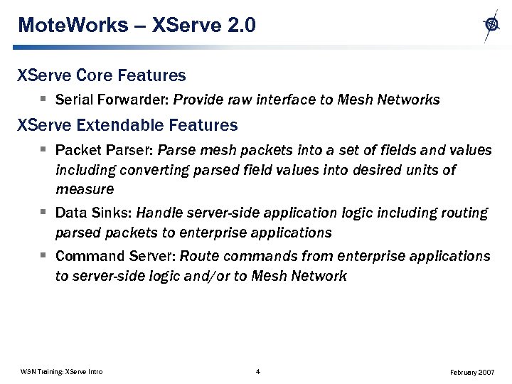 Mote. Works – XServe 2. 0 XServe Core Features § Serial Forwarder: Provide raw