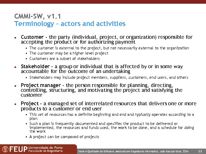CMMI-SW, v 1. 1 Terminology – actors and activities n Customer - the party