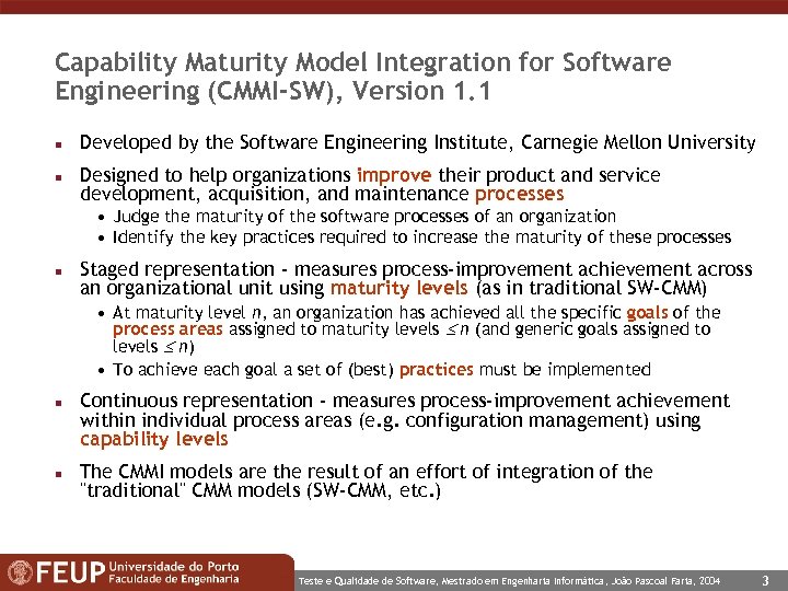 Capability Maturity Model Integration for Software Engineering (CMMI-SW), Version 1. 1 n n Developed