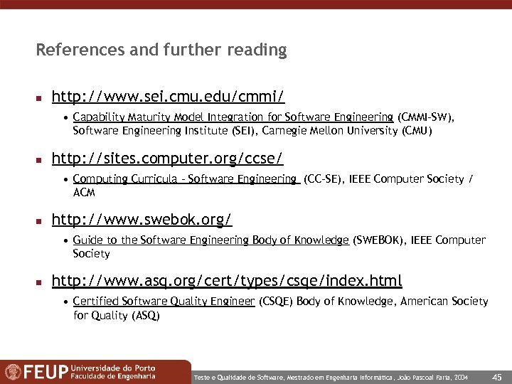 References and further reading n http: //www. sei. cmu. edu/cmmi/ • Capability Maturity Model