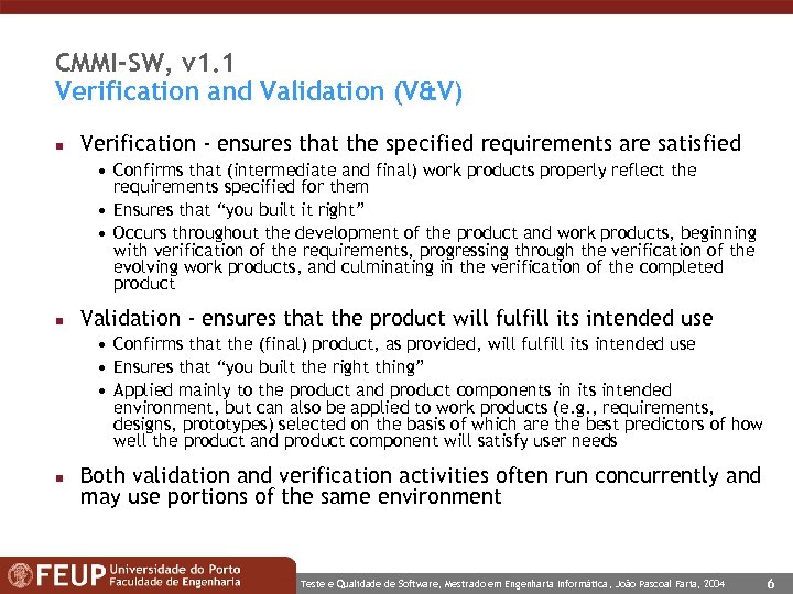 CMMI-SW, v 1. 1 Verification and Validation (V&V) n Verification - ensures that the