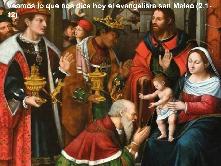 Veamos lo que nos dice hoy el evangelista san Mateo (2, 112) 