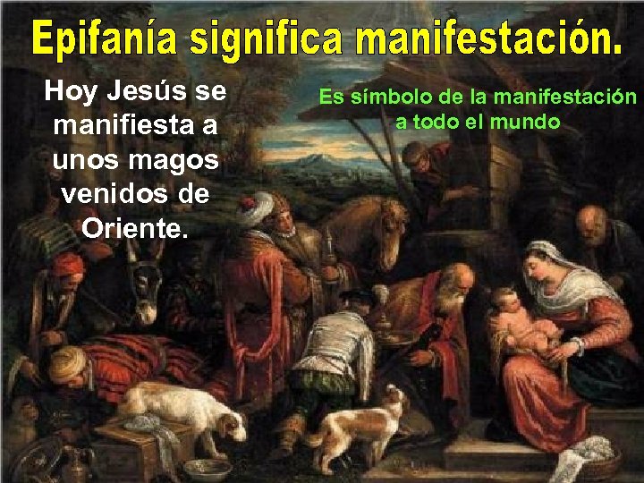 Hoy Jesús se manifiesta a unos magos venidos de Oriente. Es símbolo de la