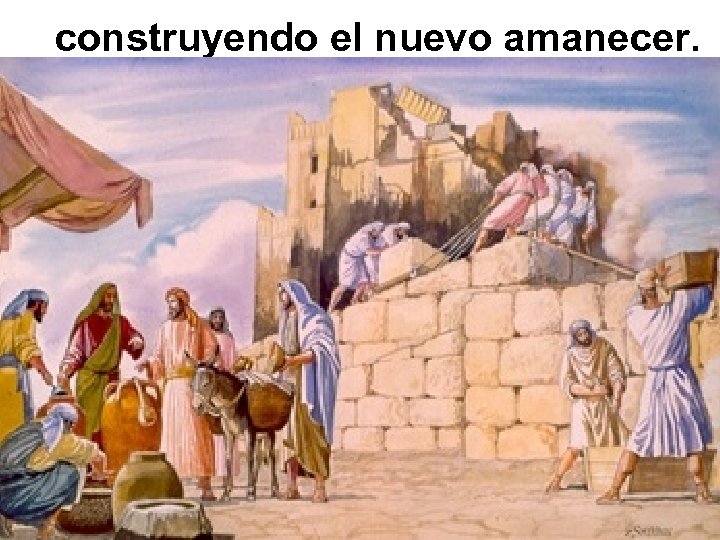 construyendo el nuevo amanecer. 