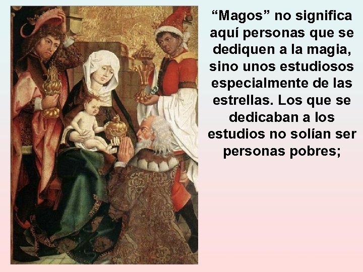 “Magos” no significa aquí personas que se dediquen a la magia, sino unos estudiosos