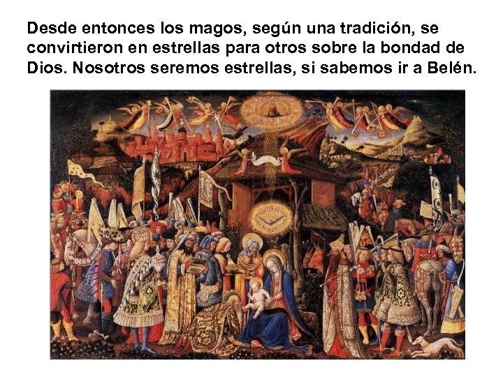 Desde entonces los magos, según una tradición, se convirtieron en estrellas para otros sobre