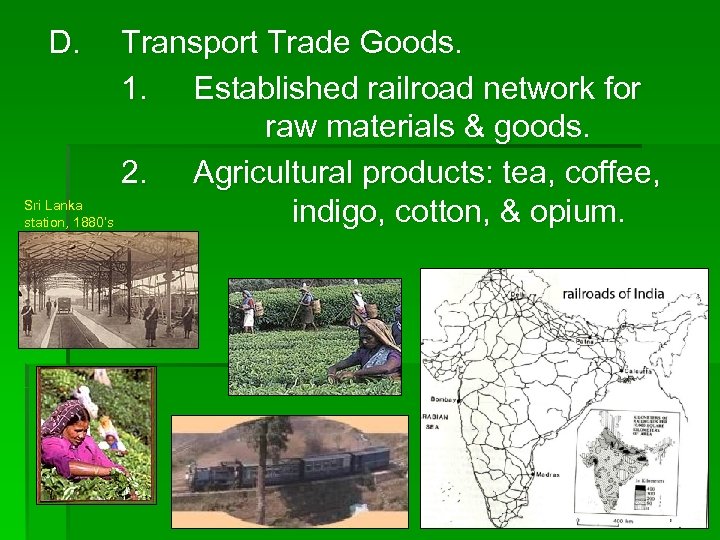 D. Transport Trade Goods. 1. Established railroad network for raw materials & goods. 2.