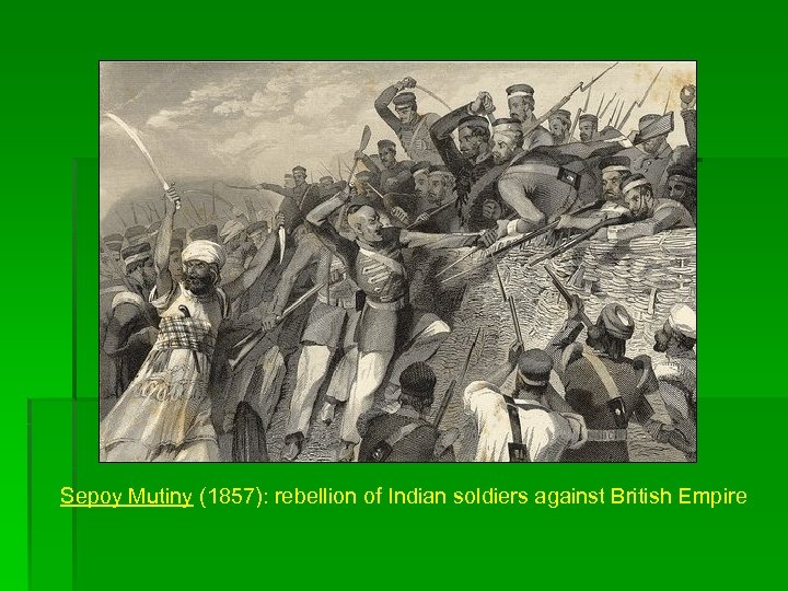 Sepoy Mutiny (1857): rebellion of Indian soldiers against British Empire 