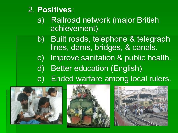 2. Positives: a) Railroad network (major British achievement). b) Built roads, telephone & telegraph