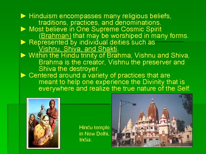 ► Hinduism encompasses many religious beliefs, traditions, practices, and denominations. ► Most believe in